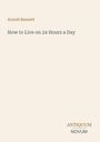 Text: "Arnold Bennett. How to Live on 24 Hours a Day. ANTIQUUM NOVUM." Schlichtes Design auf hellem Hintergrund.