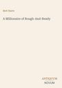 „Bret Harte: A Millionaire of Rough-And-Ready“ steht in der Mitte, darunter ein stilisiertes Logo mit „ANTIQUM NOVUM“.