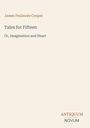 Titel: "Tales for Fifteen". Untertitel: "Or, Imagination and Heart". Name: James Fenimore Cooper. Unten: Antiquum Novum.