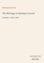 „Abraham Lincoln“, „The Writings of Abraham Lincoln“, „Volume 6, 1862-1863“, ANTIKUM NOVUM. Dezentes Design.