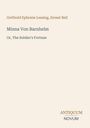 Gotthold Ephraim Lessing, Ernest Bell. Minna Von Barnhelm. Or, The Soldier's Fortune. Antiquum Novum. Schlichtes Design.