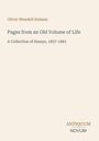 Titel: Oliver Wendell Holmes. "Pages from an Old Volume of Life: A Collection of Essays, 1857-1881". Unten rechts: Logo "ANTIQUM NOVUM".