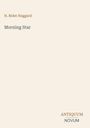H. Rider Haggard, Morning Star. Unten rechts steht ANTIQUUM NOVUM. Beige Hintergrund.