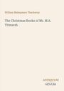 "William Makepeace Thackeray: The Christmas Books of Mr. M.A. Titmarsh. Unten rechts: Logo 'ANTIQUM NOVUM' in zwei Farben."