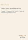 „Charles Darwin. More Letters of Charles Darwin. Volume 1: A Record of His Work in a Series of Hitherto Unpublished Letters.“ Unten rechts steht „ANTIQUEUM NOVUM“. Der Hintergrund ist hell.