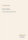 Titel: "Eben Holden", Autor: Irving Bacheller. Untertitel: "A Tale of the North Country". Unten: antiquum novum.