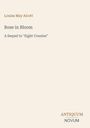 Louisa May Alcott: "Rose in Bloom" - Sequel zu "Eight Cousins". Unten rechts steht "ANTIQUM NOVUM". Cremefarbener Hintergrund.
