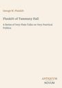"George W. Plunkitt. Plunkitt of Tammany Hall. A Series of Very Plain Talks on Very Practical Politics. Antiquum Novum."