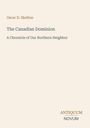 Oscar D. Skelton, The Canadian Dominion, A Chronicle of Our Northern Neighbor. Unten: ANTIQUUM NOVUM. Einfache Gestaltung.