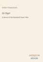 "Arthur Conan Doyle, Sir Nigel, A Novel of the Hundred Years' War, ANTIQUUM NOVUM. Schlichte Gestaltung auf hellem Hintergrund."