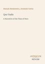 Titel: „Quo Vadis“, Untertitel: „A Narrative of the Time of Nero“, Autoren: Henryk Sienkiewicz, Jeremiah Curtin.