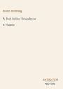 Oben steht "Robert Browning". Darunter "A Blot in the 'Scutcheon" und "A Tragedy". Unten rechts "ANTIQUM NOVUM". Heller Hintergrund.