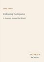 Oben steht "Mark Twain". Darunter: "Following the Equator: A Journey Around the World". Unten das Logo "ANTIQUM NOVUM".