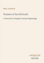 Titel: "Pioneers of the Old South". Autor: Mary Johnston. Untertitel: "A Chronicle of English Colonial Beginnings". Unten rechts: Antiquum Novum. Beigefarbener Hintergrund.