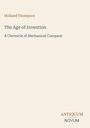 Oben steht "Holland Thompson". Darunter "The Age of Invention" und "A Chronicle of Mechanical Conquest". Unten "ANTIQUM NOVUM". Beigefarbener Hintergrund.