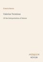 Francis Bacon. Valerius Terminus: Of the Interpretation of Nature. Unten rechts steht "Antiquum Novum". Beiger Hintergrund.