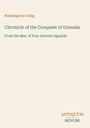 Text: "Washington Irving. Chronicle of the Conquest of Granada. From the Mss. of Fray Antonio Agapida. ANTIQUUM NOVUM." Beige Hintergrund.