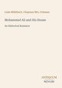 Titel: Mohammed Ali and His House; Autoren: Luise Mühlbach, Chapman Mrs. Coleman; Genre: An Historical Romance; Verlagsname: Antiquum Novum.
