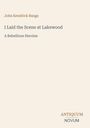 Cover von "I Laid the Scene at Lakewood" von John Kendrick Bangs, darunter "A Rebellious Heroine". Unten rechts "ANTIQUM NOVUM".