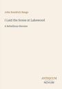 Titel: "I Laid the Scene at Lakewood." Untertitel: "A Rebellious Heroine." Autor: John Kendrick Bangs. Unten: Logo "ANTIQUM NOVUM."