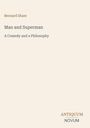 Bernard Shaw: Man and Superman. A Comedy and a Philosophy. Unten rechts steht ANTIQUUM NOVUM. Schlichtes, elegantes Design.