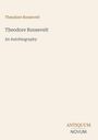 Text: "Theodore Roosevelt", "Theodore Roosevelt: An Autobiography", "ANTIQUUM NOVUM". Ein schlichter, cremefarbener Hintergrund.