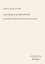 "William Dean Howells. Last Days in a Dutch Hotel. And Other Stories from Literature and Life. Logo: Antiquum Novum."
