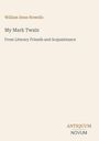 „William Dean Howells“, „My Mark Twain“, „From Literary Friends and Acquaintance“, „ANTIQUM NOVUM“ in dezenten Farben.