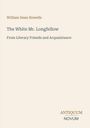 Text: William Dean Howells, The White Mr. Longfellow, From Literary Friends and Acquaintance, ANTIQUUM NOVUM. Schlichte Gestaltung.