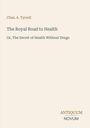 Chas. A. Tyrrell: "The Royal Road to Health. Or, The Secret of Health Without Drugs." Unten rechts: ANTIQUUM NOVUM.