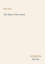 Autor: Zane Grey. Titel: The Man of the Forest. Unten: ANTIQUUM NOVUM. Heller Hintergrund.