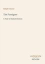 "Ralph Connor, The Foreigner, A Tale of Saskatchewan." Unten rechts steht "ANTIQUM NOVUM". Cremefarbener Hintergrund.