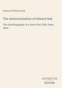 Edward William Bok: The Americanization of Edward Bok, The Autobiography of a Dutch Boy Fifty Years After. Unten steht "ANTIQUM NOVUM". 

