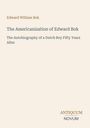 Edward William Bok, "The Americanization of Edward Bok", "The Autobiography of a Dutch Boy Fifty Years After"; Antiquum Novum.