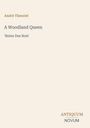 Text: "André Theuriet, A Woodland Queen, 'Reine Des Bois', ANTIQUUM, NOVUM". Hellbeiger Hintergrund.