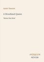 Text links: "André Theuriet, A Woodland Queen, 'Reine Des Bois'". Rechts unten: "ANTIQUM NOVUM". Heller Hintergrund.