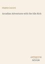 "Stephen Leacock. Arcadian Adventures with the Idle Rich. ANTIQUUM NOVUM." Schlichtes, minimalistisches Design.