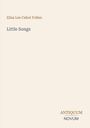 Eliza Lee Cabot Follen, "Little Songs" steht zentral. Unten rechts: ANTIQUUM NOVUM in unterschiedlichen Schriften.