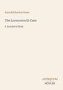 Cover eines Buches. Titel: "The Leavenworth Case: A Lawyer's Story". Autor: Anna Katharine Green. Unten: "ANTIQUM NOVUM".