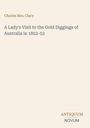 Titel: „A Lady's Visit to the Gold Diggings of Australia in 1852-53“. Autor: Charles Mrs. Clacy. Logos: ANTIQUUM NOVUM. Hellbeiger Hintergrund.