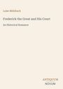 Luise Mühlbach, Frederick the Great and His Court, An Historical Romance. Beige Hintergrund, minimalistisches Design.