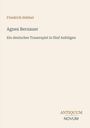 Text: „Friedrich Hebbel, Agnes Bernauer, Ein deutsches Trauerspiel in fünf Aufzügen“. Unten rechts: „Antiquum Novum“. Beigefarbener Hintergrund.