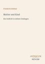 Friedrich Hebbel, *Mutter und Kind*, Ein Gedicht in sieben Gesängen. Unten rechts: ANTIQUUM NOVUM. Dezente Gestaltung.