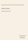 Henrik Ibsen, William Archer, Edmund Gosse. Hedda Gabler. A Play in Four Acts. Unten rechts: ANTIQUUM NOVUM.