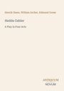 "Hedda Gabler. A Play in Four Acts. Antiquum Novum. Autoren: Henrik Ibsen, William Archer, Edmund Gosse."