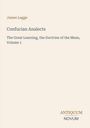 Text: "James Legge, Confucian Analects, The Great Learning, the Doctrine of the Mean, Volume 1, ANTIQUUM NOVUM." Schlichtes Cover.