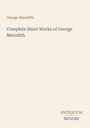 Titel: Complete Short Works of George Meredith. Name oben: George Meredith. Unten: ANTIQUUM NOVUM als Logo.