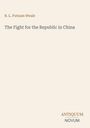 Cover-Text: "B. L. Putnam Weale, The Fight for the Republic in China". Unten rechts: "ANTIQUM NOVUM". Minimalistisches Design.