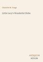 Oben steht "Charlotte M. Yonge". Darunter "Little Lucy's Wonderful Globe". Unten rechts das Logo "ANTIQUM NOVUM".