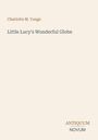 Charlotte M. Yonge, Little Lucy's Wonderful Globe. Antiquum Novum Logo unten rechts. Blasser Hintergrund.